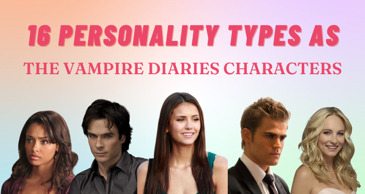 16 Personality Types as The Vampire Diaries Characters