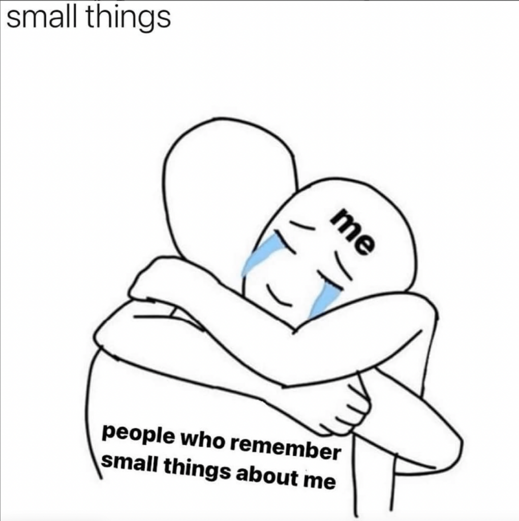 People who remember small things about me