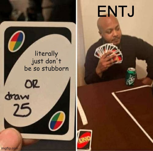 Stubborn meme funny ENTJ