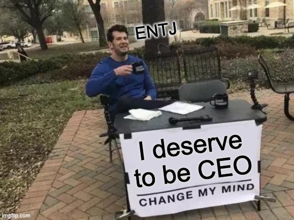 I deserve to be CEO funny change my mind