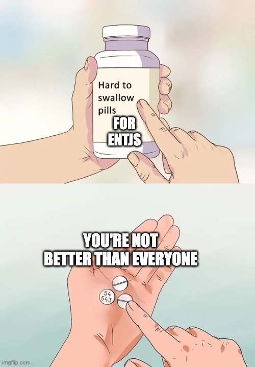 Hard to swallow pills for ENTJ funny meme