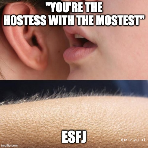 ESFJ funny meme - ESFJs love hosting