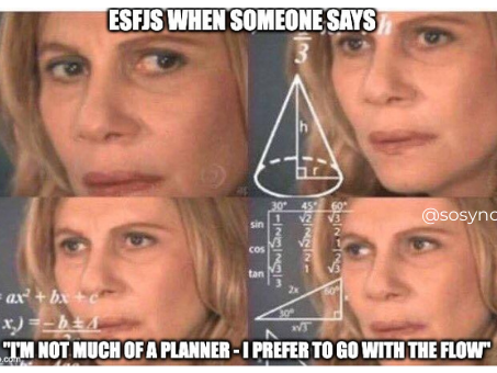 ESFJ meme - when someone says they aren't a planner