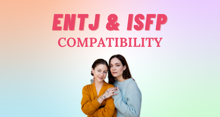 ENTJ and ISFP compatibility
