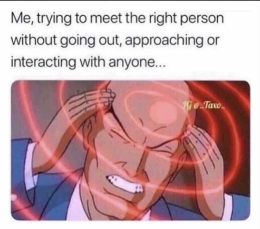 Introvert meme: me trying to meet the right person without going out 