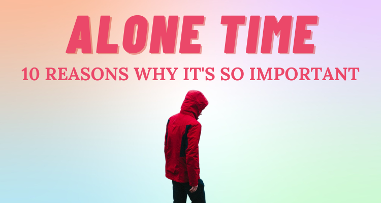 10 reasons why alone time is so important