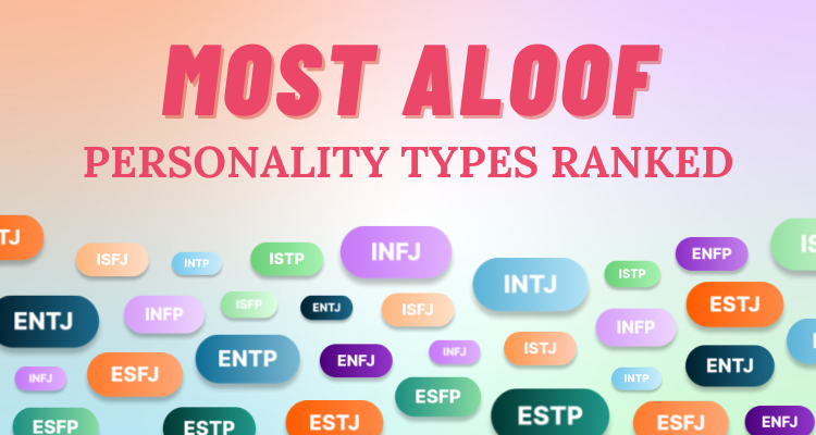 The Most Aloof Personality Types Ranked