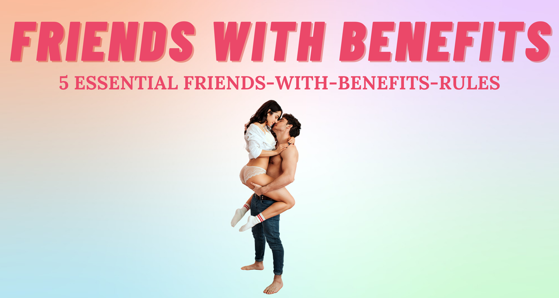 5 Essential Friends-With-Benefits Rules