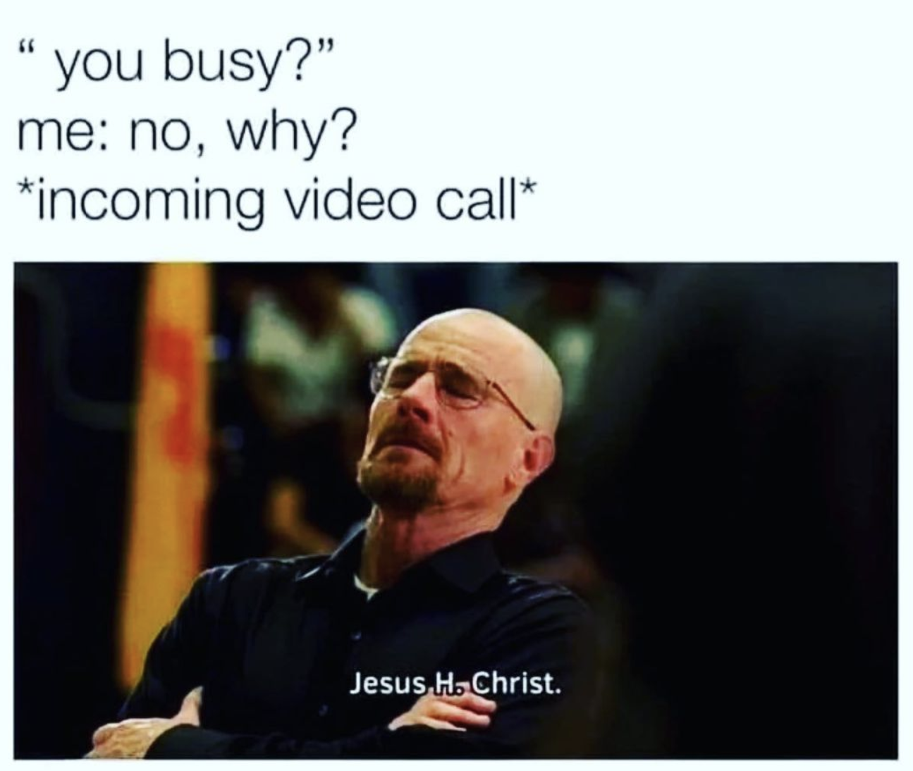 funny memes about life incoming video call breaking bad