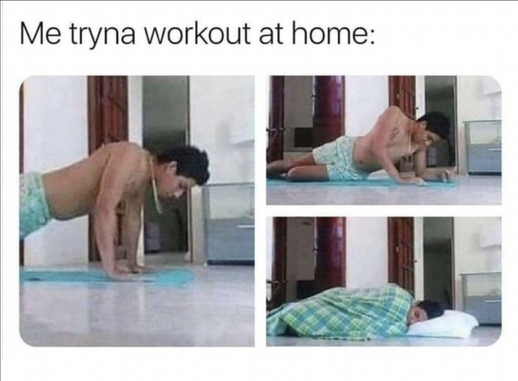 me trying to work out at home sleep
